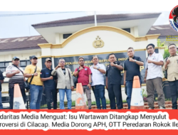 *Solidaritas Media Menguat: Isu Wartawan Ditangkap Menyulut Kontroversi di Cilacap. Media Dorong APH, OTT Peredaran Rokok Ilegal*