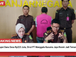 Korupsi Dana Desa Rp223 Juta, Dirut PT Manggala Kusuma Jaya Resmi Jadi Tersangka”