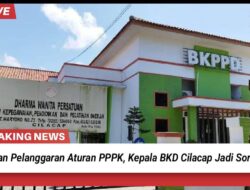 Dugaan Pelanggaran Aturan PPPK, Kepala BKD Cilacap Jadi Sorotan