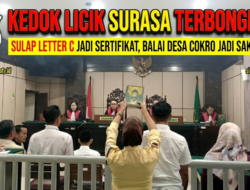 KEDOK LICIK SURASA TERBONGKAR: SULAP LETTER C JADI SERTIFIKAT, BALAI DESA COKRO JADI SAKSI BISU!