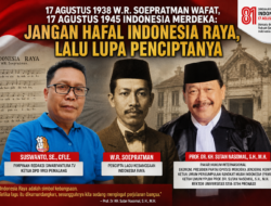17 Agustus 1938 W.R. Soepratman Wafat, 17 Agustus 1945 Indonesia Merdeka: Jangan Hafal Indonesia Raya, Lalu Lupa Penciptanya