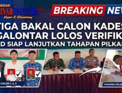 TIGA BAKAL CALON KADES TEGALONTAR LOLOS VERIFIKASI, P2KD SIAP LANJUTKAN TAHAPAN PILKADES
